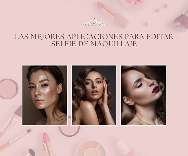 Las Mejores Aplicaciones para Editar Selfie de Maquillaje